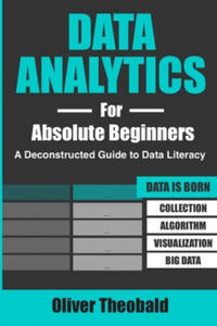 Data Analytics for Absolute Beginners: A Deconstructed Guide to Data Literacy: (Introduction to Data, Data Visualization, Business Intelligence & Mach - 2871790297