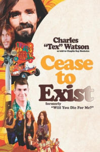Cease To Exist: The firsthand account of the journey to becoming a killer for Charles Manson - 2861920027
