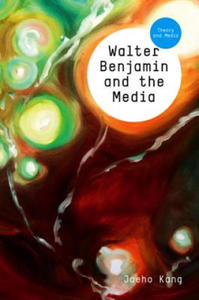 Walter Benjamin and the Media - The Spectacle of Modernity - 2871407196
