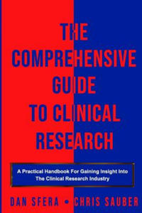 The Comprehensive Guide To Clinical Research: A Practical Handbook For Gaining Insight Into The Clinical Research Industry - 2862247974