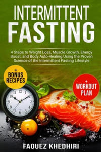 Intermittent Fasting: 4 Steps to Weight Loss, Muscle Growth, Energy Boost, and Body Auto-Healing Using the Proven Science of the Intermitten - 2875541237