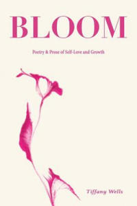Bloom: Poetry and Prose of Self-Love and Growth - 2875235289