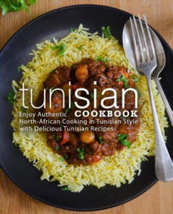 Tunisian Cookbook: Enjoy Authentic North-African Cooking in Tunisian Style with Delicious Tunisian Recipes (2nd Edition) - 2865939774