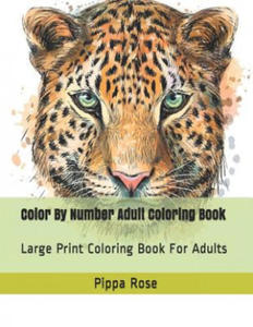 Color By Number Adult Coloring Book: Large Print Coloring Book For Adults - 2863121659
