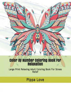 Color By Number Coloring Book For Relaxation: Large Print Relaxing Adult Coloring Book For Strees Relief - 2877409539