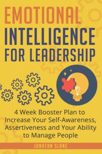 Emotional Intelligence for Leadership: 4 Week Booster Plan to Increase Your Self-Awareness, Assertiveness and Your Ability to Manage People - 2864200842