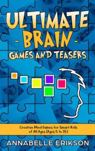 Ultimate Brain Games and Teasers: Creative Mind Games for Smart Kids of All Ages (Ages 5 to 15) - 2871902834