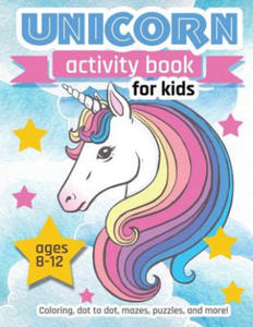 Unicorn Activity Book For Kids Ages 8-12: 100 pages of Fun Educational Activities for Kids coloring, dot to dot, mazes, puzzles and more! - 2869944913