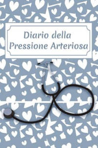 Diario Della Pressione Arteriosa: Libretto Di Controllo Per La Registrazione, La Documentazione E Il Monitoraggio Dei Valori Giornalieri - Spazio Per - 2878438816