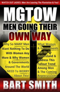 Mgtow: Men Going Their Own Way: Why So Many Men Want Nothing To Do With Women Any More & Why Women, Companies & Governments A - 2872010919