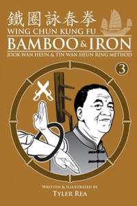Wing Chun Kung Fu Bamboo & Iron Ring Training (Bamboo Ring Wing Chun Kung Fu) (Volume 3): Methods and Maxims of Sifu Lee Bi - 2862004154