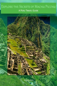 Explore the Secrets of Machu Picchu A Peru Travel Guide - 2865537783