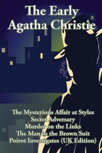 The Early Agatha Christie: The Mysterious Affair at Styles, Secret Adversary, Murder on the Links, The Man in the Brown Suit, and Ten Short Stori - 2861892067