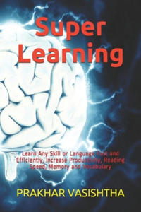 Super Learning: Learn Any Skill or Language Fast and Efficiently, Increase Productivity, Reading Speed, Memory and Vocabulary - 2864876845