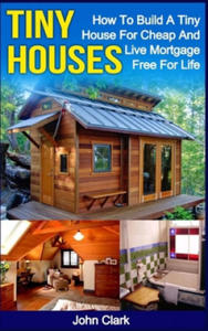 Tiny Houses: How To Build A Tiny House For Cheap And Live Mortgage-Free For Life [Booklet] - 2861859031