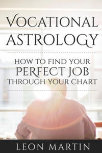 Vocational Astrology: How To Find Your Perfect Job Through Your Chart - 2878179177