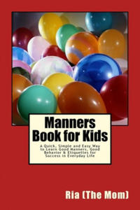 Manners Book for Kids: A Quick, Simple and Easy Way to Learn Good Manners, Good Behavior & Etiquettes for Success in Everyday Life - 2877397012