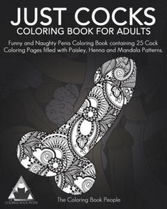 Just Cocks Coloring Book For Adults: Funny and Naughty Penis Coloring Book containing 25 Cock Coloring Pages filled with Paisley, Henna and Mandala Pa - 2864868496