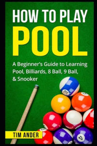 How To Play Pool: A Beginner's Guide to Learning Pool, Billiards, 8 Ball, 9 Ball, & Snooker - 2862142033