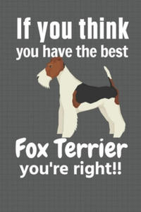 If you think you have the best Fox Terrier you're right!!: For Fox Terrier Dog Fans - 2871798899