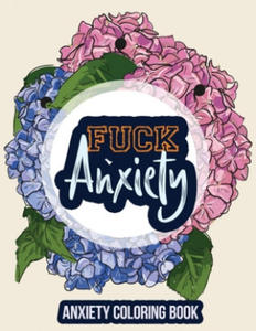 Fuck Anxiety-Anxiety Coloring Book: A Coloring Book for Grown-Ups Providing Relaxation and Encouragement, Anti Stress Beginner-Friendly Relaxing & Cre - 2863658593