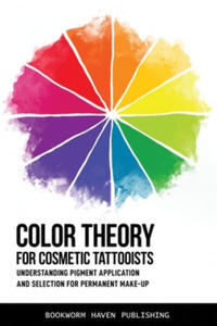 Color Theory for Cosmetic Tattooists: Understanding Pigment Application and Selection for Permanent Make-up - 2864850224