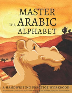 Master the Arabic Alphabet, A Handwriting Practice Workbook: Perfect Your Calligraphy Skills and Dominate the Modern Standard Arabic Script - 2863658523