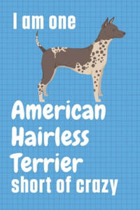 I am one American Hairless Terrier short of crazy: For American Hairless Terrier Dog Fans - 2869021026