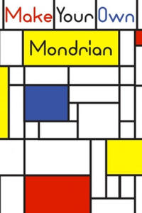 Make your own Mondrian: : 62 Unique Mondrian inspired designs for you to create your own Artwork! - 2872537246