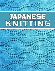 Japanese Knitting: perfect knitter's gift for all Japanese Knitting lovers. if you are beginning knitter this can helps you to do your wo - 2861865737