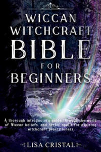 Wiccan Witchcraft Bible for beginners: A thorough introductory guide through the world of Wiccan beliefs, and herbal spells for aspiring witchcraft pr - 2861944747