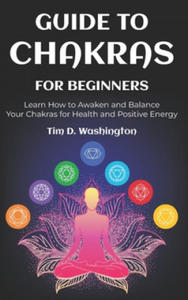 Guide to Chakras for Beginners: Learn How to Awaken and Balance Your Chakras for Health and Positive Energy - 2861958240
