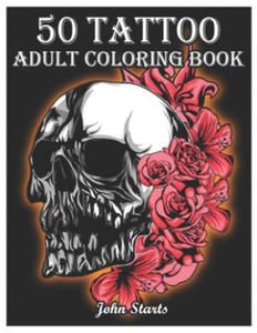 50 Tattoo Adult Coloring Book: An Adult Coloring Book with Awesome and Relaxing Beautiful Modern Tattoo Designs for Men and Women Coloring Pages - 2873786125