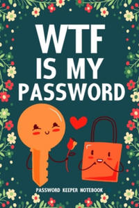 WTF Is My Password Password Keeper Notebook: Password log book and internet login password organizer with alphabetical indexes, small logbook to prote - 2876625509