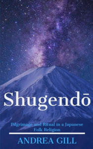 Shugendo: Pilgrimage and Ritual in a Japanese Folk Religion - 2862031245