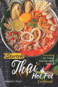 Starter Thai Hot Pot Cookbook: Delectable Yet Simple Thai Hot Pot Recipes - 2862246641