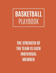 Basketball Playbook The Strength Of The Team Is Each Individual Member: Basketball Coach Playbook To Plan The Basketball Court Strategy - Basketball P - 2874799158