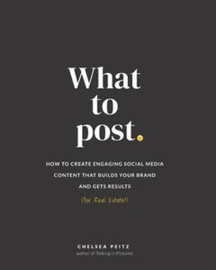 What to Post: How to Create Engaging Social Media Content that Builds Your Brand and Gets Results (for Real Estate) - 2865537720