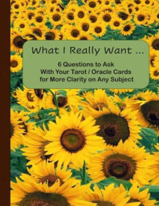 What I Really Want: 6 Questions to Ask With Your Tarot / Oracle Cards for More Clarity on Any Subject - 2875804144