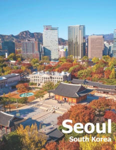 Seoul South Korea: Coffee Table Photography Travel Picture Book Album Of A City And Country In East Asia Large Size Photos Cover - 2875679418