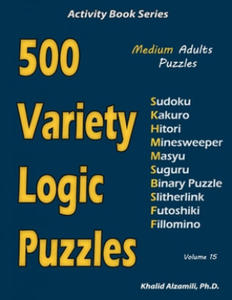 500 Variety Logic Puzzles: 500 Medium Adults Puzzles (Sudoku, Kakuro, Hitori, Minesweeper, Masyu, Suguru, Binary Puzzle, Slitherlink, Futoshiki, - 2864769265