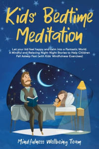 Kids' Bedtime Meditation: Let your Kid Feel Happy and Calm Into a Fantastic World. A Mindful and Relaxing Night-Night Stories to Help Children F - 2861969022