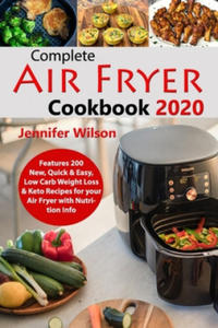 Complete Air Fryer Cookbook 2020: Features 200 New, Quick & Easy, Low Carb Weight Loss & Keto Recipes for your Air Fryer with Nutrition Info - 2861913723