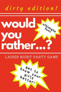 Would you rather...? Ladies night party game. Dirty edition! Ultimate fun. get to know your girls better!: The Perfect Bachelorette Party Game or Gift - 2867361123