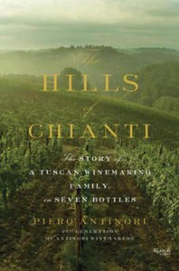 Hills of Chianti : The Story of a Tuscan Winemaking Family, in Seven Bottles - 2869019773