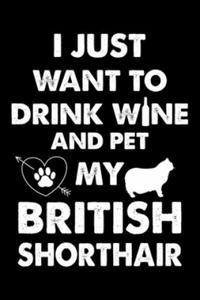 I Just Want To Drink Wine And Pet My British Shorthair: Cute British Shorthair Ruled Notebook, Great Accessories & Gift Idea for British Shorthair Own - 2876837208