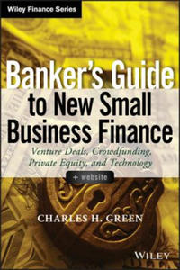 Banker's Guide to New Small Business Finance + Website - Venture Deals, Crowdfunding, Private Equity, and Technology - 2826735075