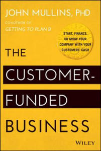 Customer-Funded Business - Start, Finance, or Grow Your Company with Your Customers' Cash - 2854190268