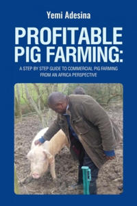 Profitable Pig Farming: A step by step guide to commercial pig farming from an Africa perspective: Pig farming in Africa - 2862245815