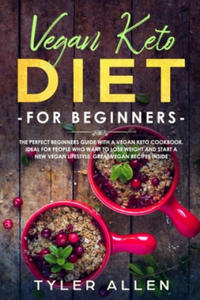 Vegan Keto Diet For Beginners: The Perfect Beginners Guide with a Vegan Keto Cookbook. Ideal For People Who Want To Lose Weight And Start A New Vegan - 2876618812